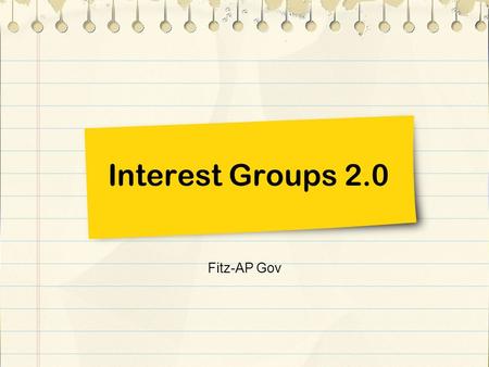 Interest Groups 2.0 Fitz-AP Gov. Focus: What do you get out of joining a Facebook group? How many do you belong to?
