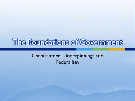 Constitutional Underpinnings and Federalism.  The Influence of the European Enlightenment  Every social, economic, and political problem could be solved.