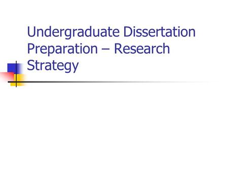 Undergraduate Dissertation Preparation – Research Strategy.
