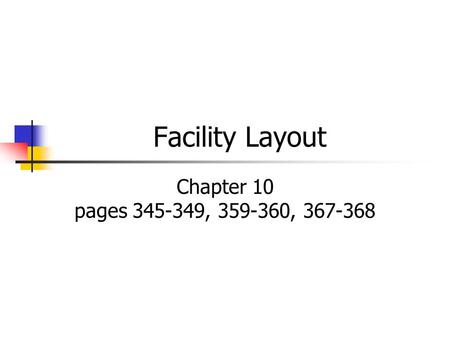 Facility Layout Chapter 10 pages 345-349, 359-360, 367-368.