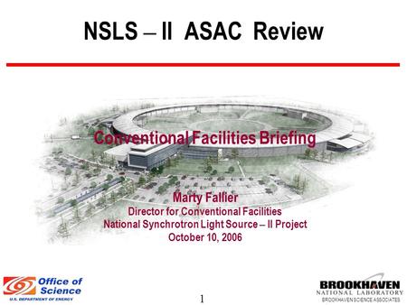 1 BROOKHAVEN SCIENCE ASSOCIATES NSLS – II ASAC Review Conventional Facilities Briefing Marty Fallier Director for Conventional Facilities National Synchrotron.