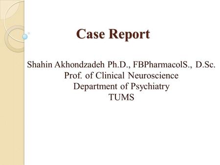Case Report Prof. of Clinical Neuroscience Department of Psychiatry