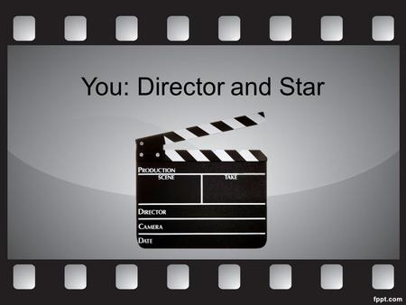You: Director and Star. Today and Next Week You Will: Make your own movie! You will each get a tablet and will be filming your own video. Use your imagination.