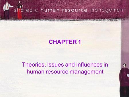 CHAPTER 1 Theories, issues and influences in human resource management.
