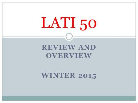 REVIEW AND OVERVIEW WINTER 2015 LATI 50. Why Latin America? It’s big It’s there It’s here It’s a mirror It’s a paradox.