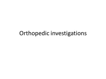 Orthopedic investigations. Radiological Non Radiological (Laboratory)