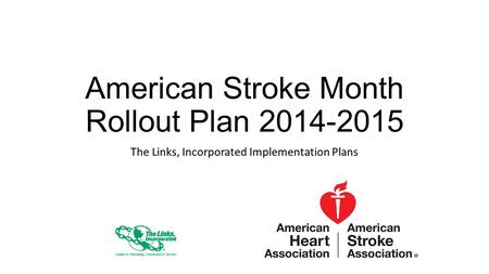 American Stroke Month Rollout Plan 2014-2015 The Links, Incorporated Implementation Plans.