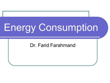 Energy Consumption Dr. Farid Farahmand. Cost of one KWatt-hour.