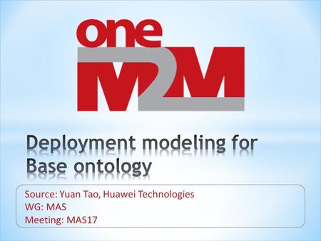 Source: Yuan Tao, Huawei Technologies WG: MAS Meeting: MAS17.