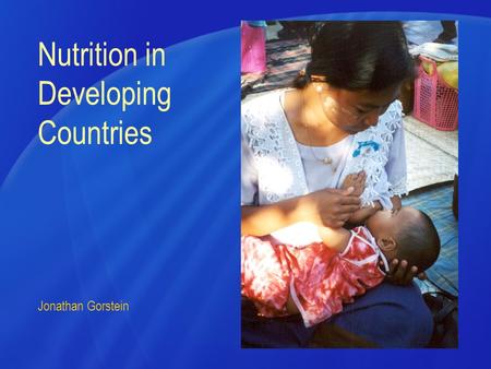 Nutrition in Developing Countries Jonathan Gorstein.