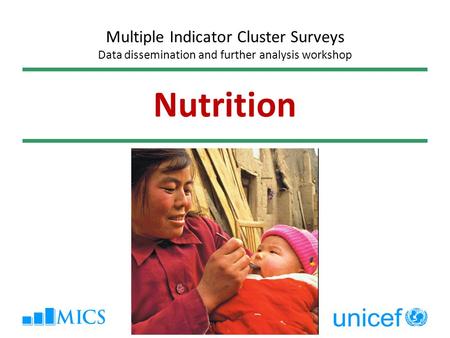 Nutrition Multiple Indicator Cluster Surveys Data dissemination and further analysis workshop.