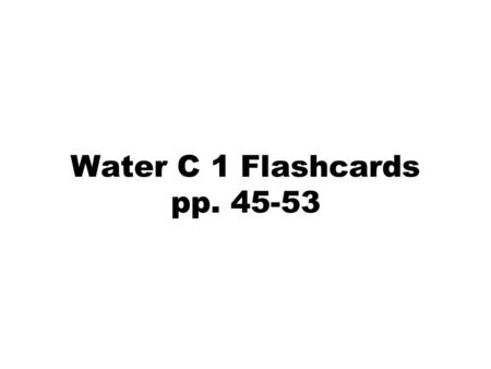 Water C 1 Flashcards pp. 45-53. Use the graph on pg. 46 to answer some of these questions.