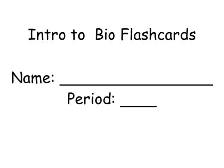 Intro to Bio Flashcards Name: Period:. What is the scientific method?