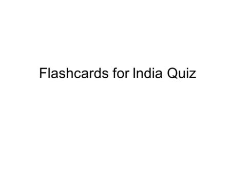 Flashcards for India Quiz. A Large landmass, such as India, that is smaller than a continent.