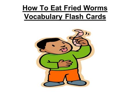 How To Eat Fried Worms Vocabulary Flash Cards