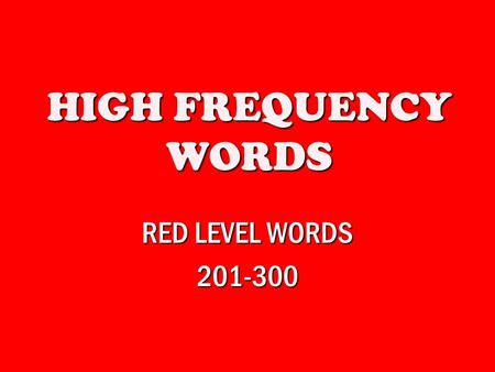 HIGH FREQUENCY WORDS RED LEVEL WORDS 201-300. white.