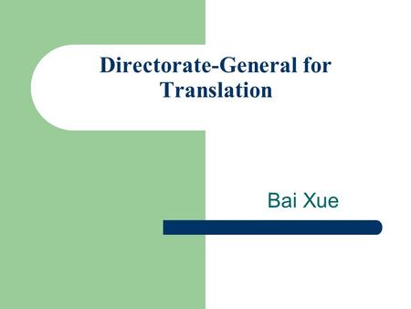 Directorate-General for Translation Bai Xue. Brief introduction for DG Translation DG Translation is the European Commission's in-house translation service,
