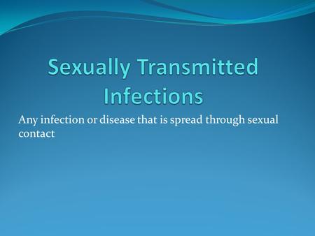 Any infection or disease that is spread through sexual contact.