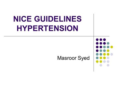 NICE GUIDELINES HYPERTENSION Masroor Syed. Latest Issue June 2006 Evidence Based  uickrefguide.pdf