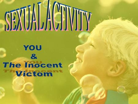 Sexual Activity YOUR CHOISE YOUR RIGHT YOUR RESPONSIBILITIES KNOW THEM ACCEPT THEM YOUR RISKS KNOW THEM ACCEPT THEM.