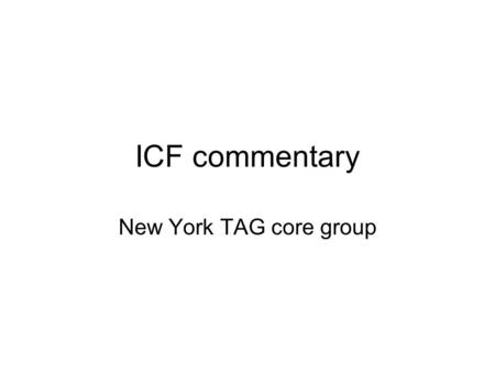 ICF commentary New York TAG core group. Systems –Lab resources – how available are culture facilities? –Human resources – how many staff are needed? Contamination.