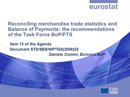 Reconciling merchandise trade statistics and Balance of Payments: the recommendations of the Task Force BoP/FTS Item 13 of the Agenda Document STD/SES/WPTGS(2008)23.