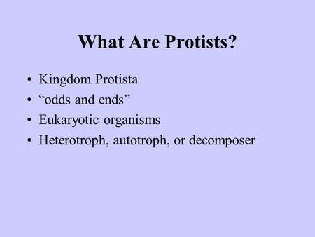 What Are Protists? Kingdom Protista “odds and ends”