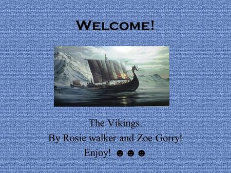 The Vikings. By Rosie walker and Zoe Gorry! Enjoy! ☻☻☻