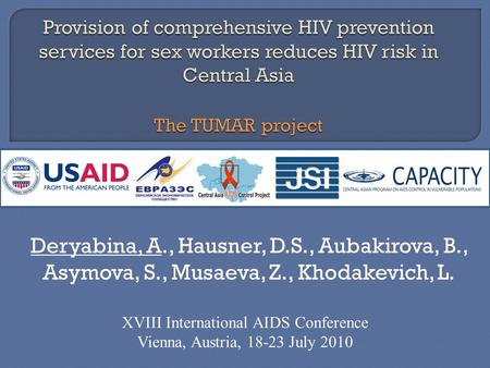 Deryabina, A., Hausner, D.S., Aubakirova, B., Asymova, S., Musaeva, Z., Khodakevich, L. XVIII International AIDS Conference Vienna, Austria, 18-23 July.