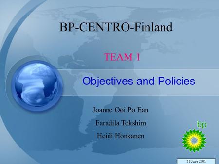 BP-CENTRO-Finland Objectives and Policies Joanne Ooi Po Ean Faradila Tokshim Heidi Honkanen TEAM 1 21 June 2001.