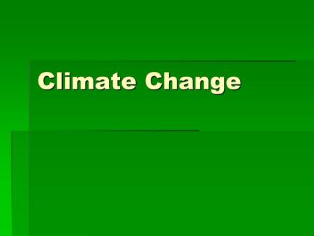 Climate Change. Is Climate Change a new phenomenon?  NO!  It is natural for Earth’s climate to change.  There are mass warmings and mass coolings.