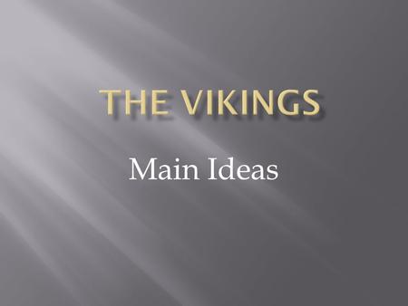 Main Ideas. The Vikings came from the countries that are now called Sweden, Norway, and Denmark. These lands are cold, and bleak, with deep rivers, rocky.