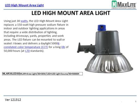 ENERGY EFFICIENT LIGHTING Ver 121312 LED High Mount Area Light.1.1 LED HIGH MOUNT AREA LIGHT Using just 30 watts, the LED High Mount Area Light replaces.