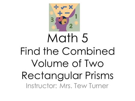 Math 5 Find the Combined Volume of Two Rectangular Prisms