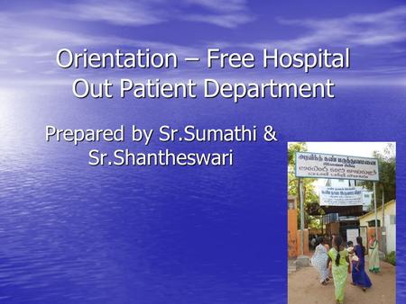 Orientation – Free Hospital Out Patient Department Prepared by Sr.Sumathi & Sr.Shantheswari.