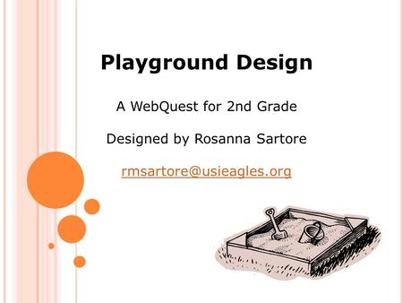 Playground Design A WebQuest for 2nd Grade Designed by Rosanna Sartore