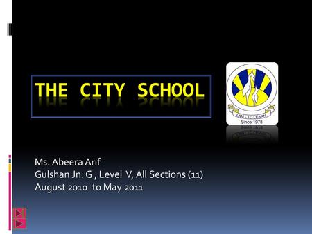 Ms. Abeera Arif Gulshan Jn. G, Level V, All Sections (11) August 2010 to May 2011.