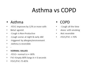 Asthma vs COPD Asthma COPD -FEV1 improves by 12% or more with