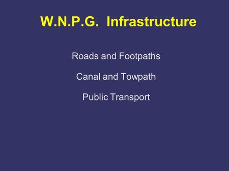 W.N.P.G. Infrastructure Roads and Footpaths Canal and Towpath Public Transport.