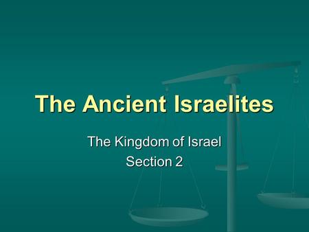 The Ancient Israelites The Kingdom of Israel Section 2.