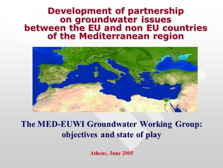 Development of partnership on groundwater issues between the EU and non EU countries of the Mediterranean region Development of partnership on groundwater.