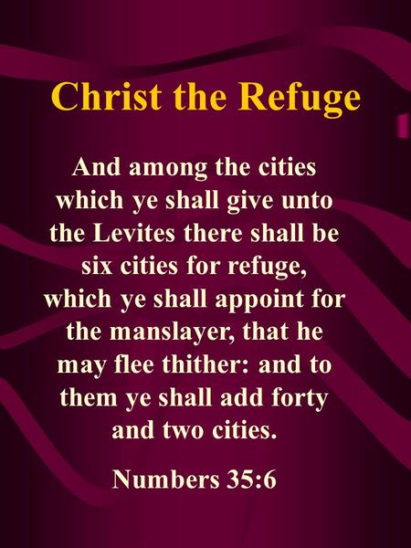 Christ the Refuge And among the cities which ye shall give unto the Levites there shall be six cities for refuge, which ye shall appoint for the manslayer,
