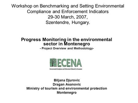 Workshop on Benchmarking and Setting Environmental Compliance and Enforcement Indicators 29-30 March, 2007, Szentendre, Hungary. Progress Monitoring in.