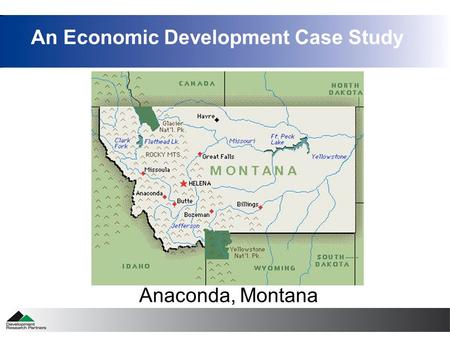 Anaconda, Montana An Economic Development Case Study.