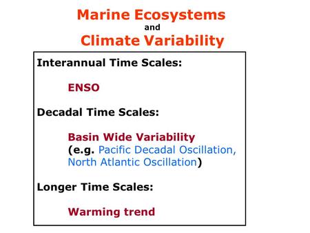 Interannual Time Scales: ENSO Decadal Time Scales: Basin Wide Variability (e.g. Pacific Decadal Oscillation, North Atlantic Oscillation) Longer Time Scales: