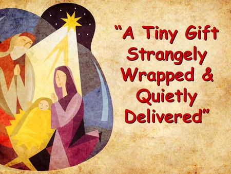 “A Tiny Gift Strangely Wrapped & Quietly Delivered”