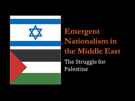 Emergent Nationalism in the Middle East The Struggle for Palestine.