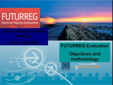 1 FUTURREG Evaluation Objectives and methodology 3nd Steering Committee Meeting Malta, 28/6/2006.