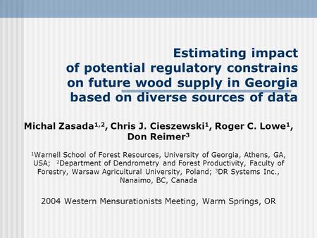 Estimating impact of potential regulatory constrains on future wood supply in Georgia based on diverse sources of data Michal Zasada 1,2, Chris J. Cieszewski.