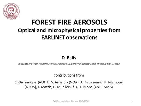 FOREST FIRE AEROSOLS Optical and microphysical properties from EARLINET observations D. Balis Laboratory of Atmospheric Physics, Aristotle University of.